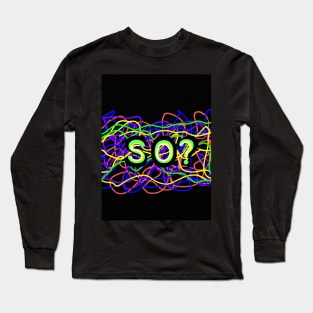 SO? (Rainbow) Long Sleeve T-Shirt